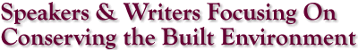 Speakers & Writers Focusing On Conserving
the Built Environment