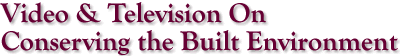 Video & Television On Conserving
the Built Environment